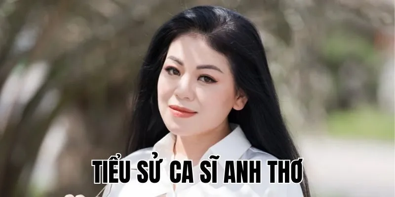 Tiểu Sử Ca Sĩ Anh Thơ Là Ai? Sự Nghiệp & Tình Duyên Trắc Trở