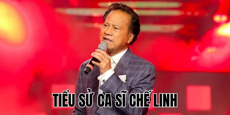Ca Sĩ Chế Linh: Con Đường Âm Nhạc & Đời Tư Trắc Trở