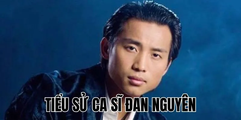 Ca Sĩ Đan Nguyên - Hành Trình Âm Nhạc Của Ngôi Sao Nhạc Vàng