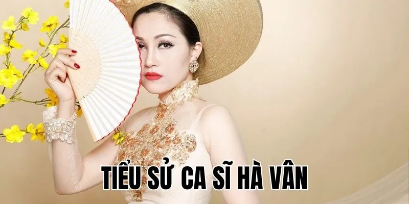 Ca Sĩ Hà Vân: Con Đường Nghệ Thuật Đầy Đam Mê