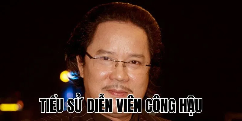 Diễn Viên Công Hậu: Cuộc Sống Viên Mãn Bên Gia Đình