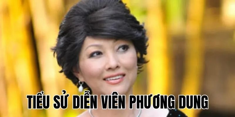 Diễn Viên Phương Dung: Sự Nghiệp Diễn Xuất Kỳ Cựu