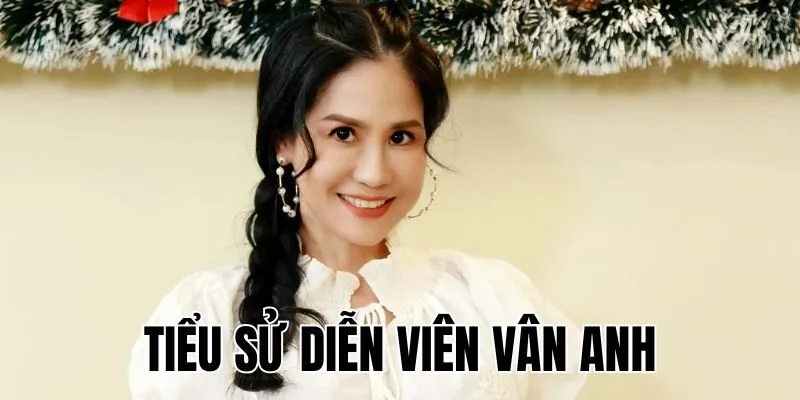 Diễn Viên Vân Anh: Hành Trình Nghệ Thuật Đầy Gian Nan