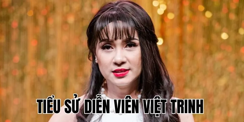 Diễn Viên Việt Trinh: Hào Quang & Biến Cố Cuộc Đời