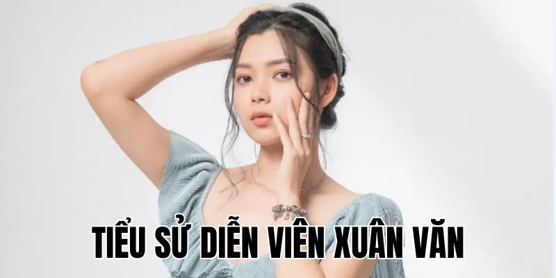 Diễn Viên Xuân Văn: Với Nhiều Vai Diễn "Cam Chịu"