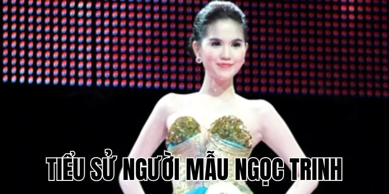 Người Mẫu Ngọc Trinh: Sự Nghiệp & Drama Xoay Quanh