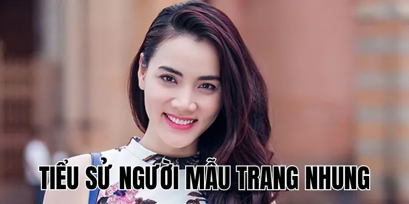 Người Mẫu Trang Nhung: Sự Nghiệp Nghệ Thuật Ra Sao?