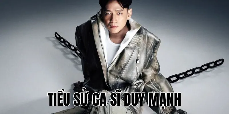 Tiểu Sử Ca Sĩ Duy Mạnh: Góc Khuất Và Hào Quang Bất Ngờ