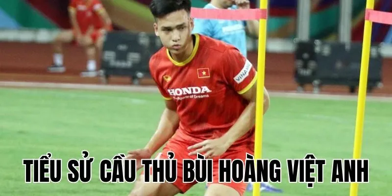 Tiểu Sử Cầu Thủ Bùi Hoàng Việt Anh: Các Thành Tích Nổi Bật
