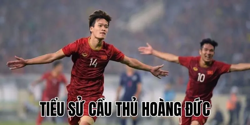 Tiểu Sử Cầu Thủ Hoàng Đức: Khám Phá Hành Trình Bóng Đá