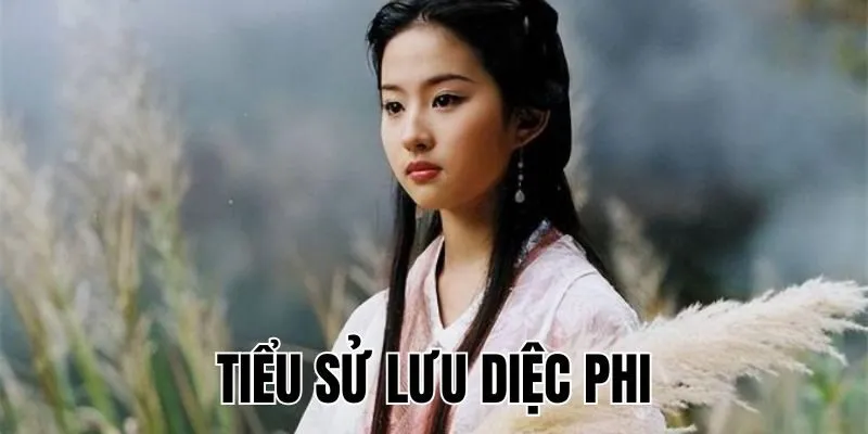 Tiểu Sử Lưu Diệc Phi Là Ai? "Thần Tiên Tỷ Tỷ" Xứ Trung